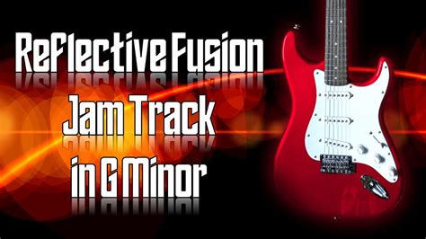 Reflective Fusion Jam Track In G Minor Guitar Backing Track Youtube