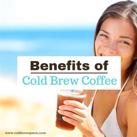 9 Awesome Benefits of Cold Brew Coffee - Cold Brew Queen