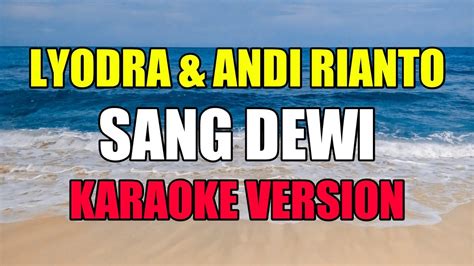 Sang Dewi Lyodra Andi Rianto Karaoke Version YouTube