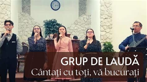 Grup de laudă Cântați cu toți vă bucurați YouTube