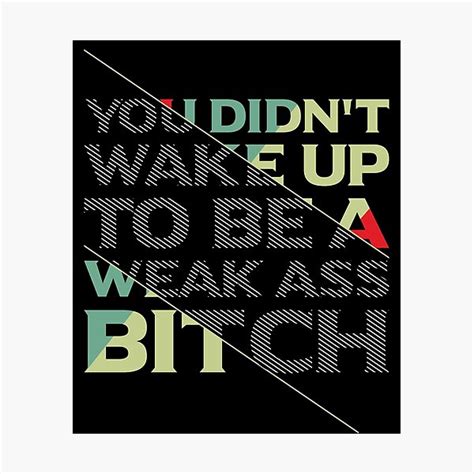 You Didn T Wake Up To Be A Weak Ass Bitch Sticker Motivational Wake Up Sticker Quote Bumper
