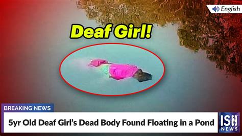 5yr Old Deaf Girls Dead Body Found Floating In A Pond ISH News YouTube