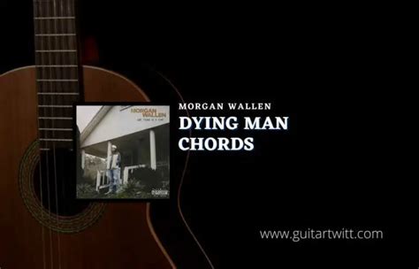 Dying Man Chords By Morgan Wallen Guitartwitt