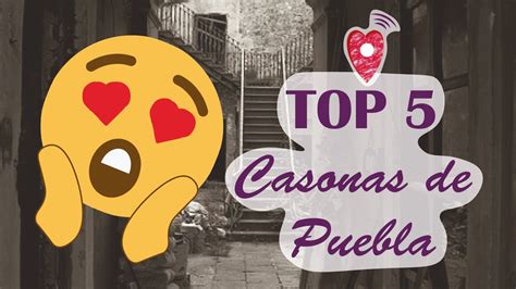 Top 5 Las Casonas MÁs Bonitas De La Ciudad De Puebla Corazón Nómada