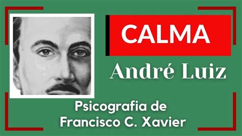 CALMA ANDRÉ LUIZ PSICOGRAFIA DE FRANCISCO CÂNDIDO XAVIER YouTube