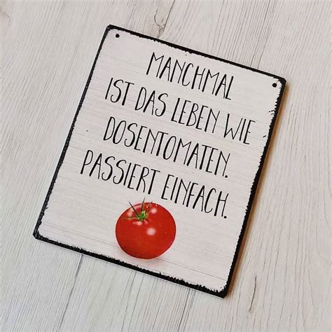 Manchmal ist das Leben wie Dosentomaten. Passiert einfach.