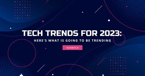 Tech Trends For 2023 Heres What Is Going To Be Trending Wonderit