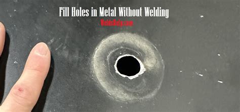 How To Fill Holes In Metal Without Welding Welders Help