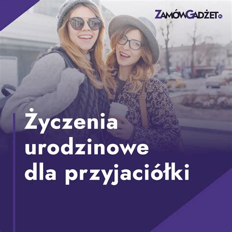 Yczenia Urodzinowe Dla Przyjaci Ki Zam Wgad Et Pl