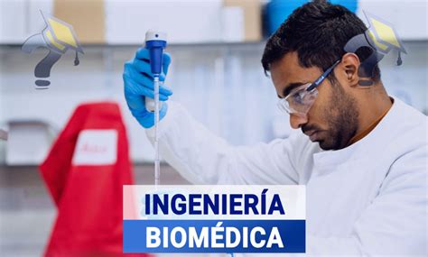 Estudiar la Carrera de Ingeniería Biomédica Grado 2024