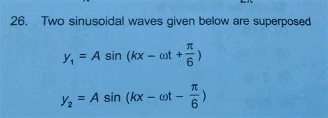 26 Two Sinusoidal Waves Given Below Are Superposed Y A Sin Kx