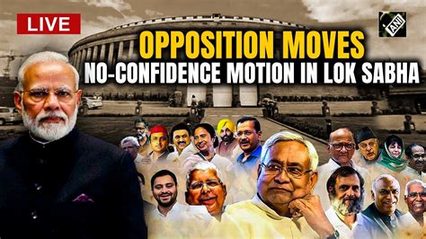 Monsoon Session Live Opposition Moves No Confidence Motion In Lok