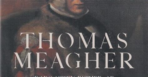 Thomas Meagher Forgotten Father Of Thomas Francis Meagher By Eugene