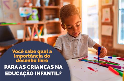 Você sabe qual a importância do desenho livre para as crianças na