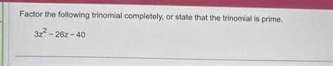 Solved Factor The Following Trinomial Completely Or State