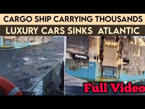 Felicity Ace Sinking Video Cargo Ship Carrying Luxury Cars Sinks