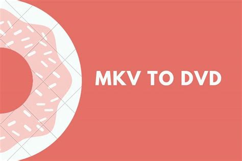 SOLVED How To Convert MKV To DVD For Free