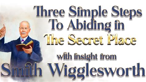 Smith Wigglesworth S Insight Into 3 Simple Steps To Abide Permanently