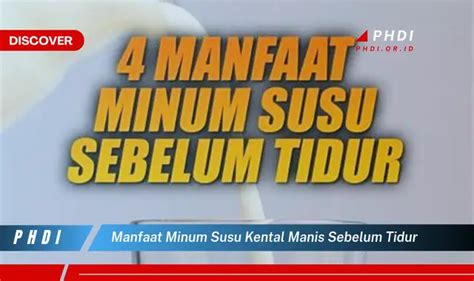 Ketahui Manfaat Minum Susu Kental Manis Sebelum Tidur Yang Bikin Kamu