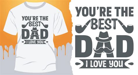 You Are The Best Dad I Love You Fathers Day Quote T Shirt Design