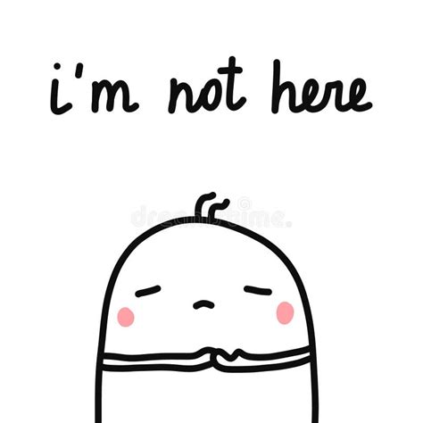 I`m Not Here Hand Drawn Illustration With Sad Marshmallow Wants To Hide