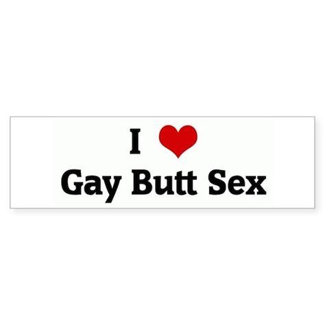 1183698520 Bumper Sticker I Love Gay Butt Sex Bumper Sticker By Hearts