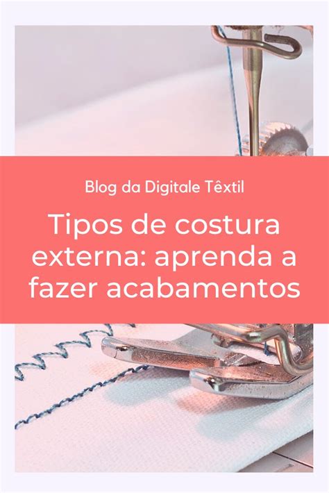 Tipos De Costura Externa Aprenda A Fazer Acabamentos Moda Fashion