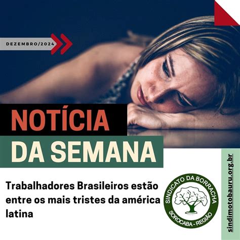 Trabalhadores Brasileiros estão entre os mais tristes da américa latina Sindicato da Borracha