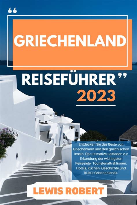 GRIECHENLAND REISEFÜHRER 2023 Entdecken Sie das Beste von Griechenland