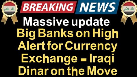 Iraqi DinarBig Banks On High Alert For Currency Exchange Iraqi Dinar