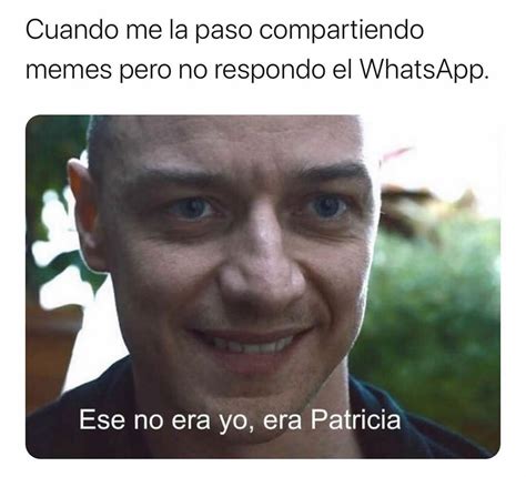 Cuando Me La Paso Compartiendo Memes Pero No Respondo El WhatsApp Ese