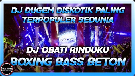 DJ DUGEM DISKOTIK PALING TERPOPULER SEDUNIA 2024 DJ OBATI RINDUKU