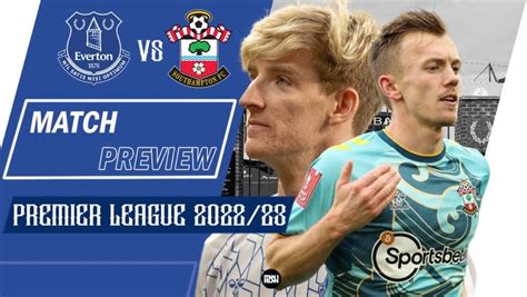 Everton Vs Southampton Match Preview Premier League