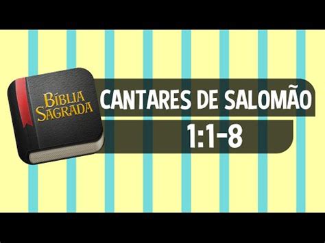 CANTARES DE SALOMÃO 1 1 8 Bíblia Sagrada Online em Vídeo YouTube