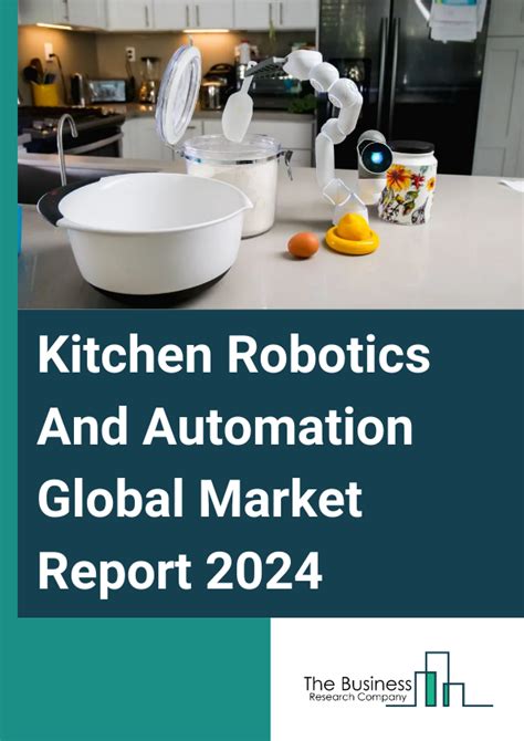 Kitchen Robotics And Automation Global Market Report Size And Share