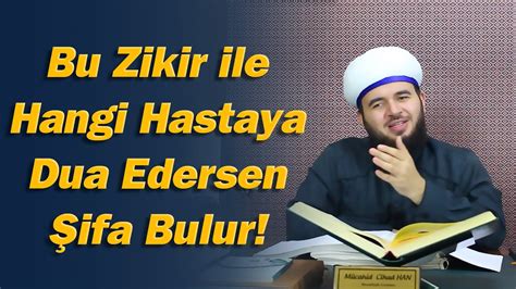 Bu Zikir Ile Hangi Hastaya Dua Edersen Ifa Bulur M Cahid Han Youtube