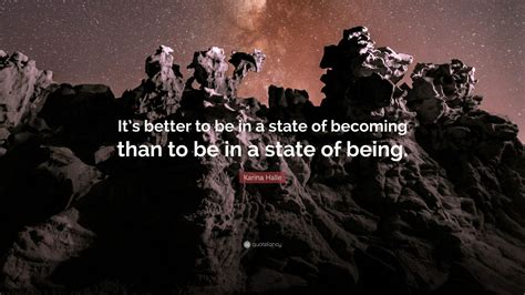 Karina Halle Quote Its Better To Be In A State Of Becoming Than To