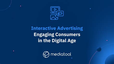 Interactive Advertising: Engaging Consumers in the Digital Age | Mediatool