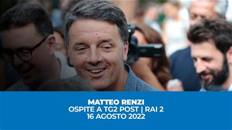 Matteo Renzi Ospite A Tg2 Post 16 Agosto 2022 Youtube