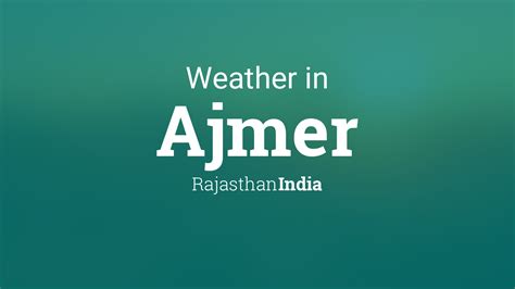 Weather for Ajmer, Rajasthan, India