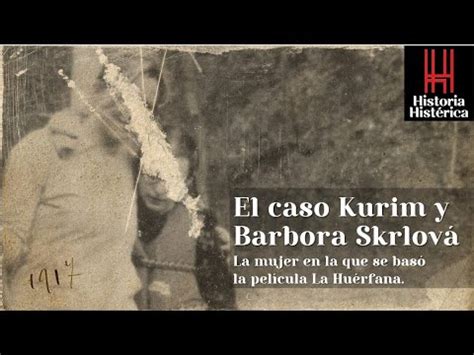 Historia Histérica 67 El caso Kurim y Barbora Skrlová La huerfana de