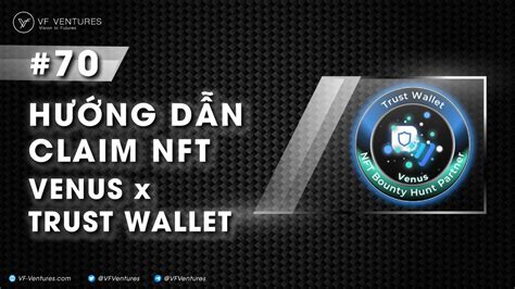 70 Hướng dẫn Claim NFT Venus x Trust Wallet Bounty Hunt VF Ventures