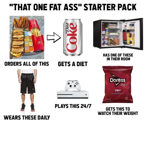 That One Fat Ass Starter Pack Starterpacks