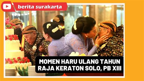 Perayaan Ultah Raja Keraton Solo Pakoe Buwono Xiii Hangabehi Youtube