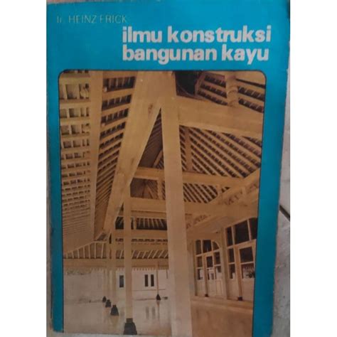 Jual Ilmu Konstruksi Bangunan Kayu Ir Heinz Frick Shopee Indonesia