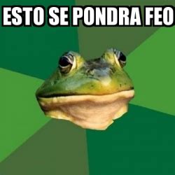 Meme Foul Bachelor Frog Esto Se Pondra Feo