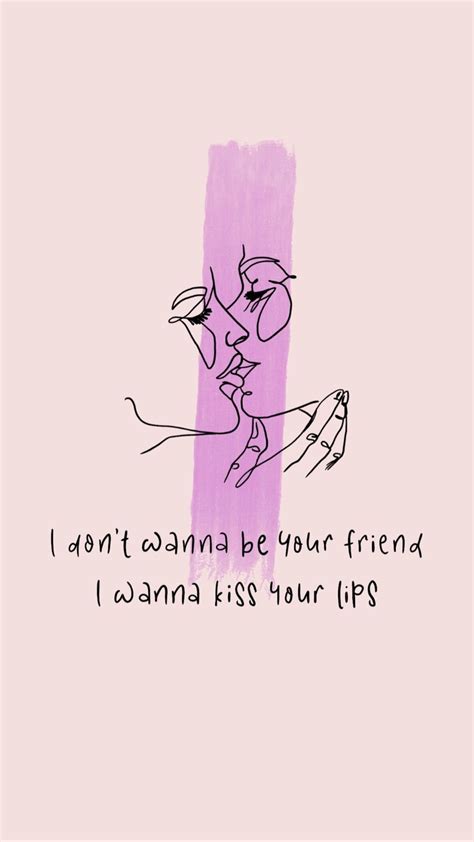 I Don T Wanna Be Your Friend I Wanna Kiss Your Lips Tiktok Wallpaper