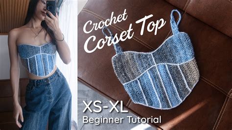 Crochet Corset Top In Depth Tutorial Free Pattern For All Sizes Youtube