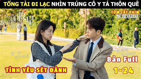 Review Phim Tổng Tài Đi Lạc Nhìn Trúng Cô Y Tá Thôn Quê Review Phim