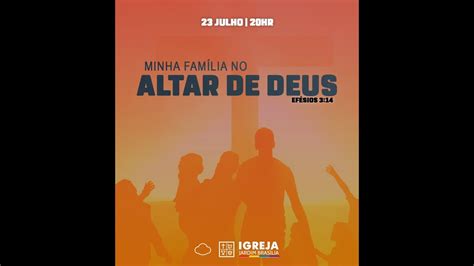 Ieq Jardim Bras Lia Culto Minha Familia No Altar De Deus Youtube